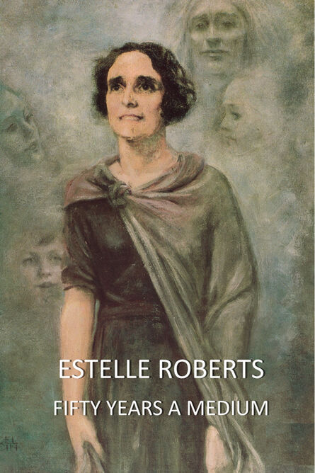 Estelle Roberts - Fifty Years a Medium