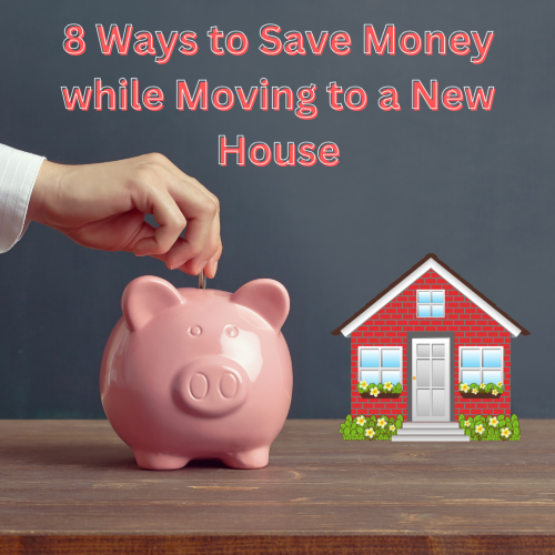 Top 8 ways to save money while moving to a new house