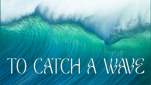 To Catch a Wave