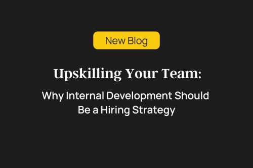 Upskilling Your Team: Why Internal Development Should Be a Hiring Strategy