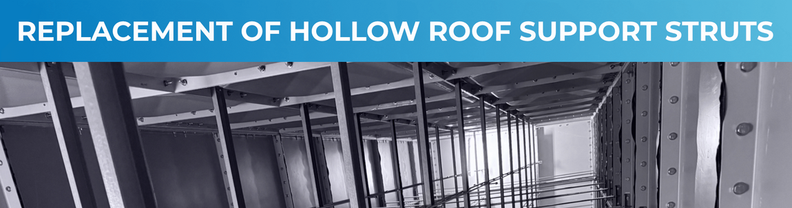 Replacement of Hollow Roof Support Struts