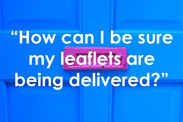 **How can I be sure my leaflets are being delivered?**