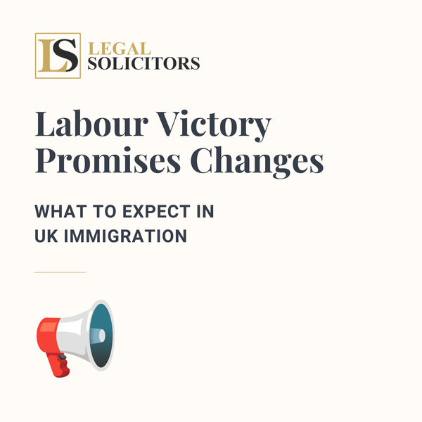 Labour Victory Promises Changes – What to Expect in UK Immigration