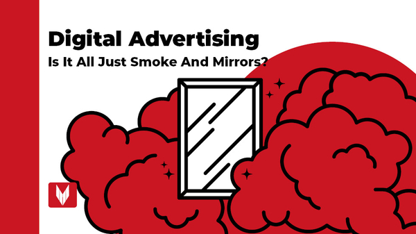 Digital advertising – Is it all just smoke and mirrors?