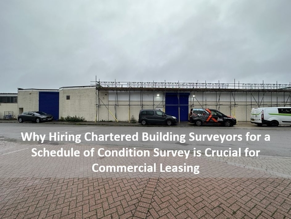 Why Hiring Chartered Building Surveyors for a Schedule of Condition Survey is Crucial for Commercial Leasing