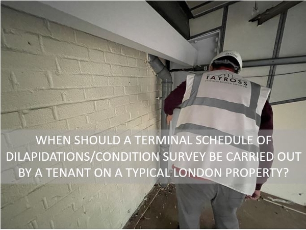 When should a terminal schedule of dilapidations/condition survey be carried out by a tenant on a typical London property?