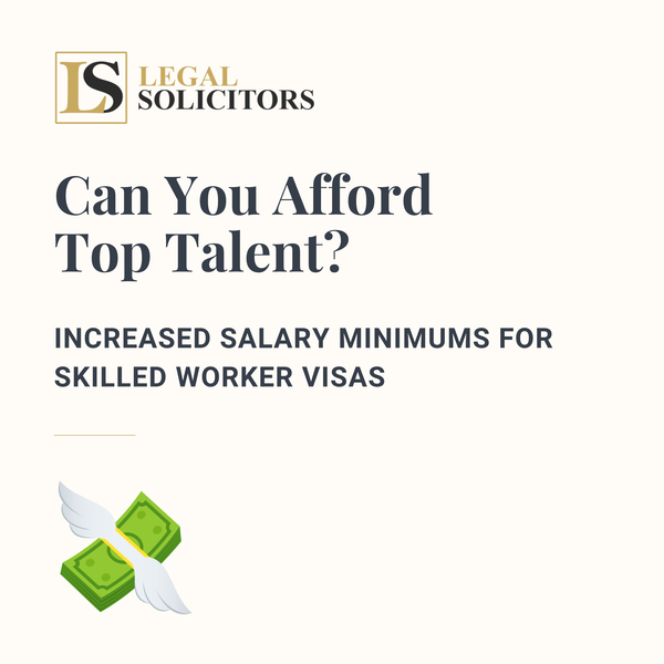 Can You Afford Top Talent? Increased Salary Minimums for Skilled Worker Visas