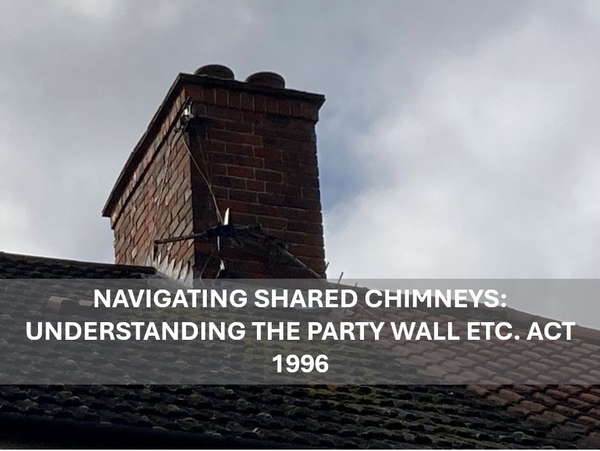 Navigating Shared Chimneys: Understanding the Party Wall etc. Act 1996