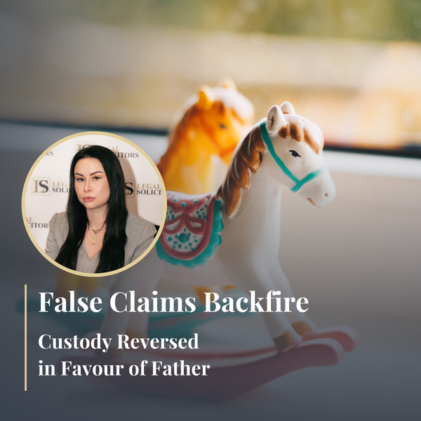 False Claims Backfire: Custody Reversed in Favour of Father