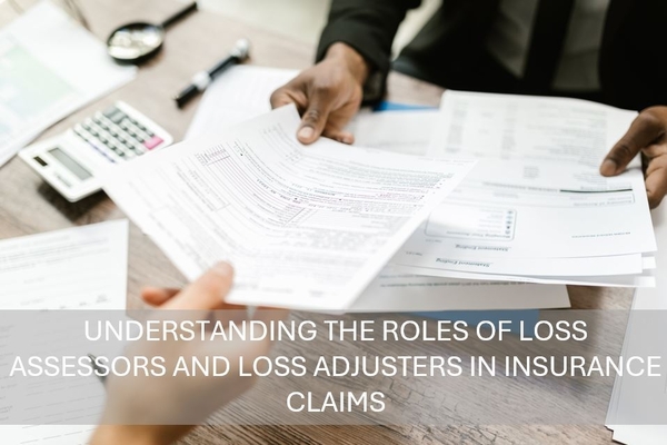 Understanding the Roles of Loss Assessors and Loss Adjusters in Insurance Claims