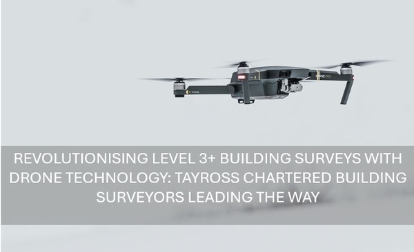 Revolutionising Level 3+ Building Surveys with Drone Technology: Tayross Chartered Building Surveyors Leading the Way