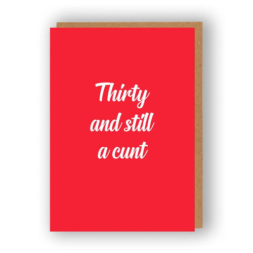 Thirty and Still A Cunt Rude Birthday Card