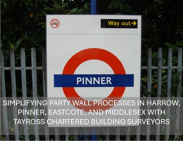 Simplifying Party Wall Processes in Harrow, Pinner, Eastcote, and Middlesex with Tayross Chartered Building Surveyors