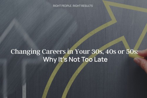 Changing Careers in Your 30s, 40s or 50s: Why It’s Not Too Late