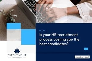 Is your HR recruitment process costing you the best candidates? | Executive HR
