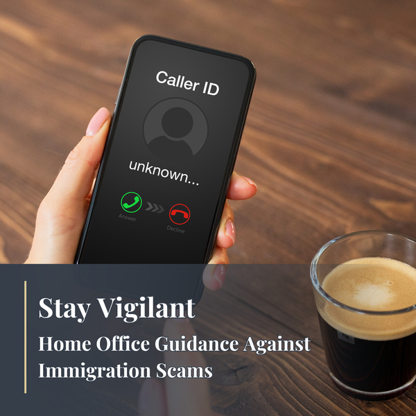Stay Vigilant – Home Office Guidance Against Immigration Scams