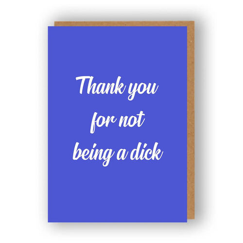 Thank You For Not Being A Dick