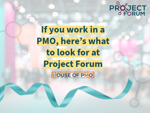 If you work in a PMO, here’s what to look for at Project Forum
