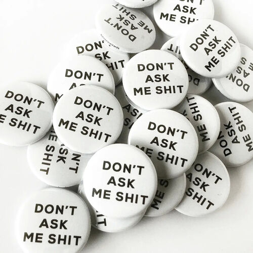 Don't Ask Me Shit Badge