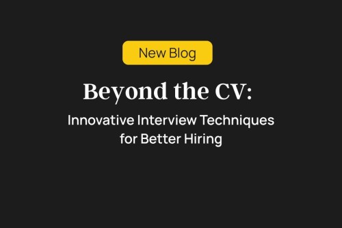Beyond the CV: Innovative Interview Techniques for Better Hiring