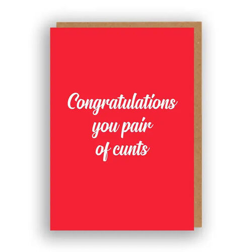Congratulations You Pair of Cunts