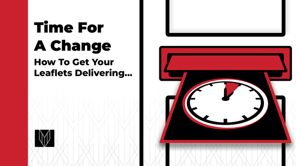 Time for change – how to get your leaflets delivering 