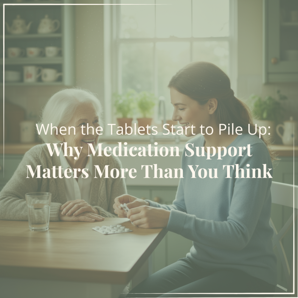 When the Tablets Start to Pile Up: Why Medication Support Matters More Than You Think