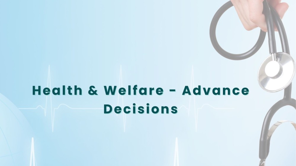 Legal Insights: Advance Decisions and Health & Welfare LPA