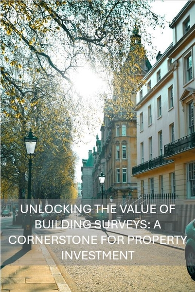 Unlocking the Value of Building Surveys: A Cornerstone for Property Investment