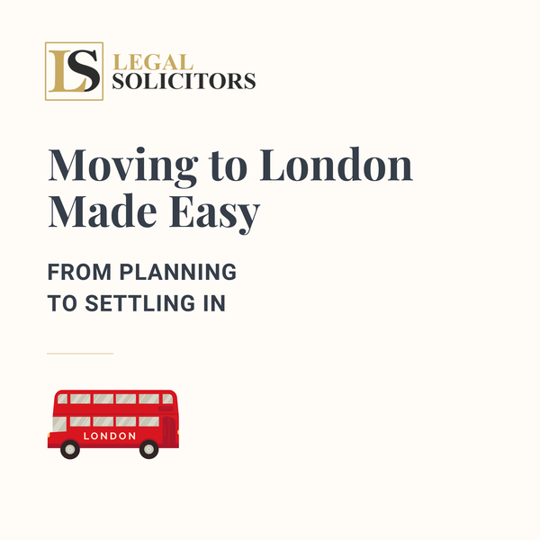 Moving to London Made Easy: From Planning to Settling In