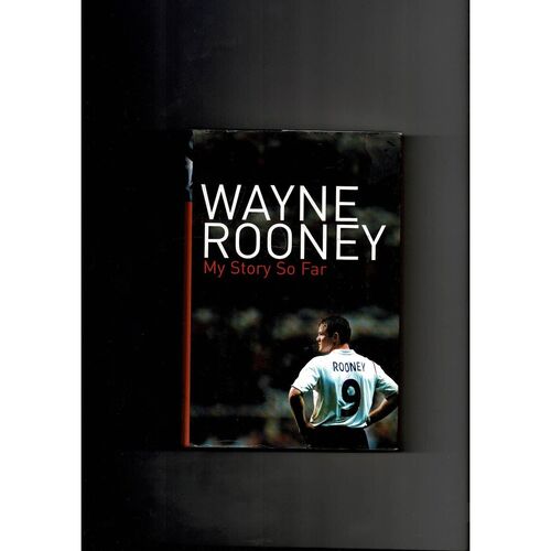 Wayne Rooney. My Story So Far by Wayne Rooney & Hunter Davies First Edition Hardback 2006