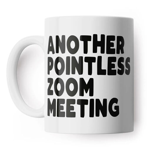 Another Pointless Zoom Meeting Mug