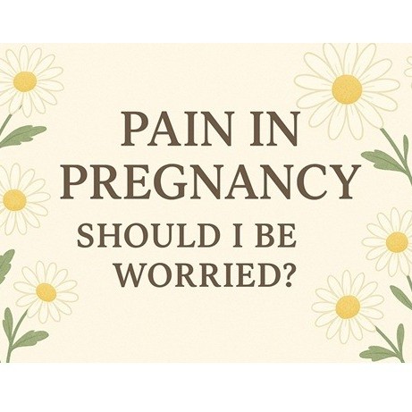 Pain in Pregnancy – Should I Be Worried? 