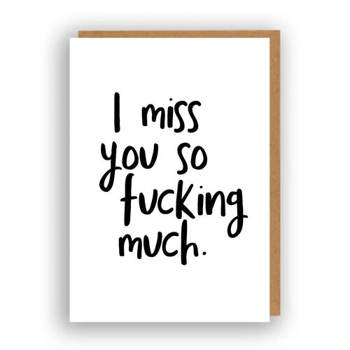 I Miss You So Fucking Much Card
