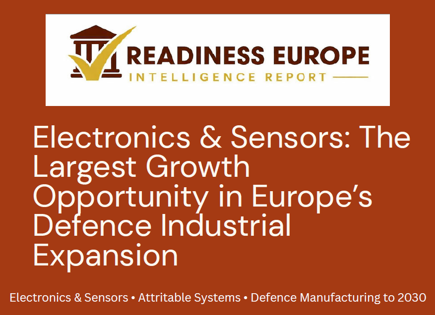  READINESS EUROPE REPORT - Electronics & Sensors: The Largest Growth Opportunity in Europe’s Defence Industrial Expansion 