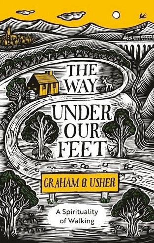 Book Review: The Way Under our Feet - A Spirituality of Walking. By Graham B Usher