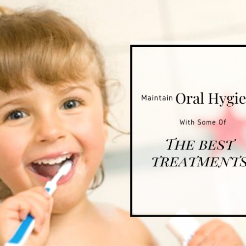 Maintain Oral Hygiene With Some Of The Best Treatments