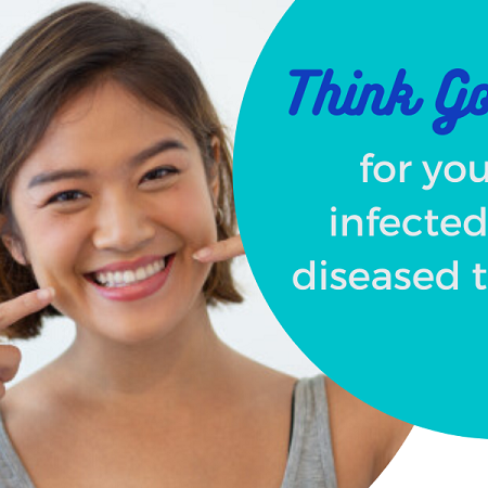Think Good for Your Infected or Diseased Teeth