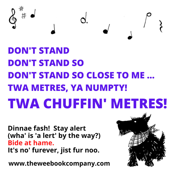 Lockdoon?  Social Distancin'?  Och, we'll jist huv tae go wi' it ...