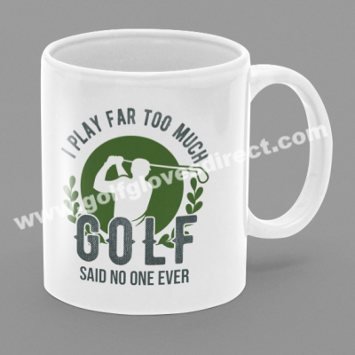 022 - I Play Far Too Much Golf Said No One Ever