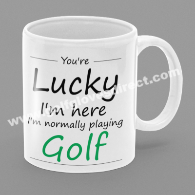 042 - You're Lucky I'm Here I'm Normally Playing Golf