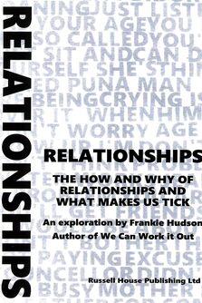 Relationships - The how and why of relationships and what makes us tick