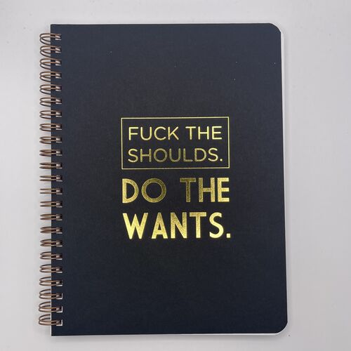 Fuck the Shoulds. Do the Wants. Notebook