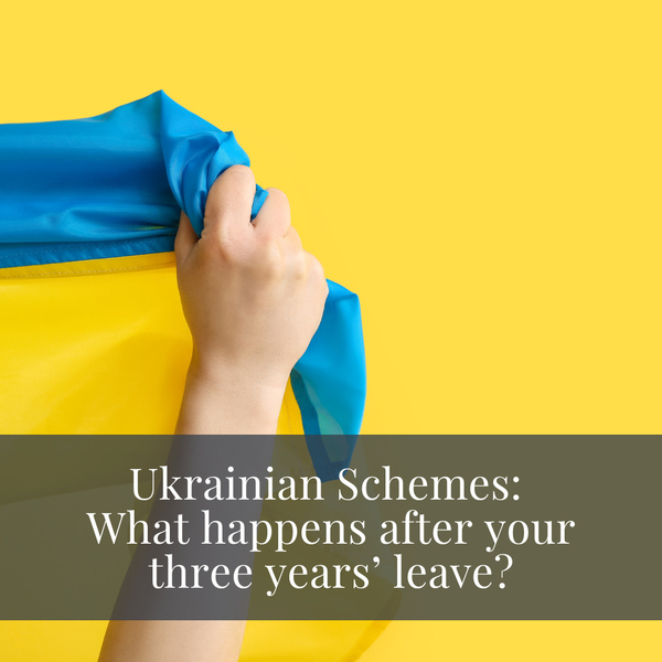 What happens after your three years’ leave and other FAQs if you are on one of the Ukrainian Schemes