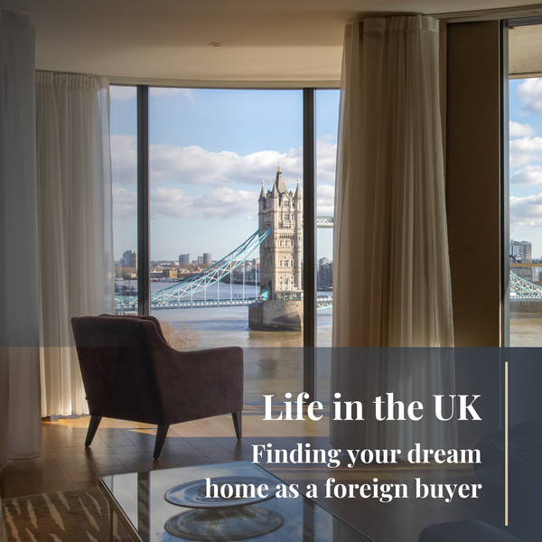 Life in the UK: Finding the perfect UK home as a foreign buyer