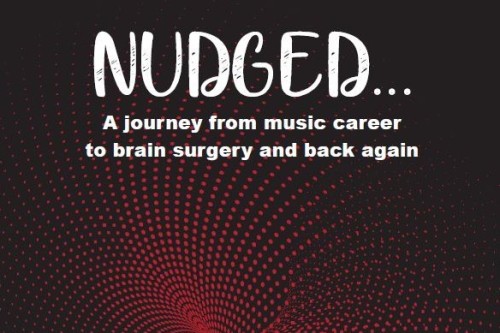 Upcoming new book - NUDGED...A journey from music career to brain surgery and back again