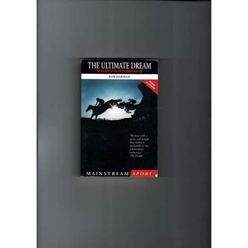 The Ultimate Dream (The History of the Cheltenham Gold Cup) By Bob Harman