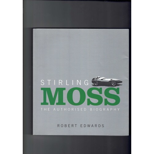 Stirling Moss The Authorised Biography By Robert Edwards