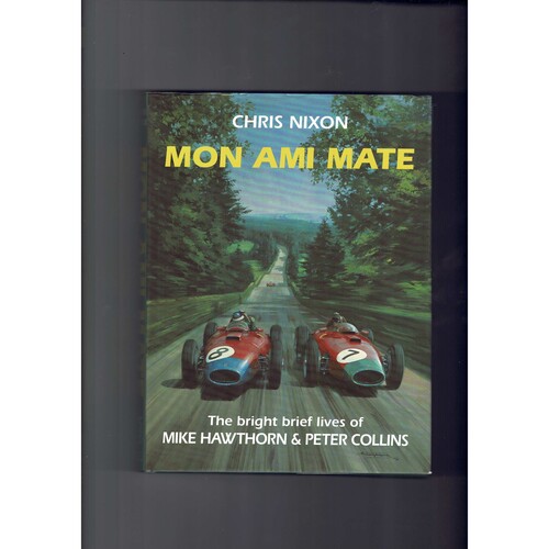 Mon Ami Mate - The Bright Brief Lives of Mike Hawthorne & Peter Collins by Chris Nixon