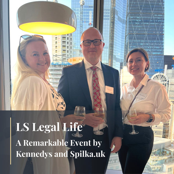 LS Legal Life: A Remarkable Event by Kennedys and Spilka.uk